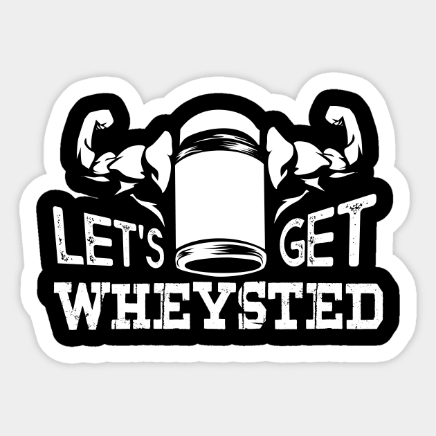 Funny Bodybuilding designs I Lets get Wheysted Sticker by biNutz